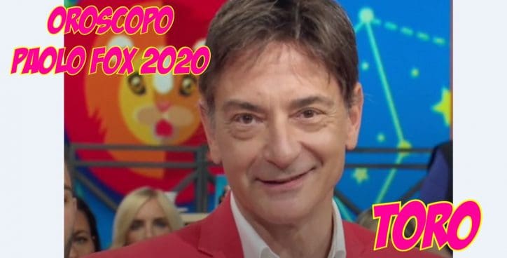 oroscopo paolo fox 2020 toro