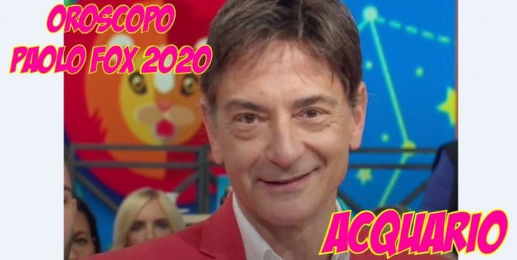 oroscopo paolo fox 2020 acquario